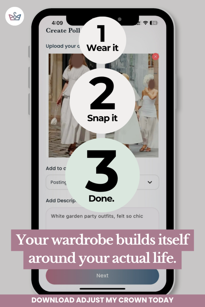 Ad mockup on a smartphone showing a 3 step wardrobe app 1 wear it 2 snap it 3 done with the slogan'Your wardrobe builds itself around your actual life' and a 'DOWNLOAD ADJUST MY CROWN TODAY' CTA.
